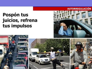 AUTORREGULACIÓN

Pospón tus
juicios, refrena
tus impulsos
 