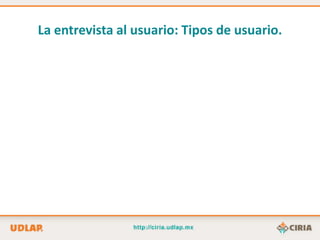 La entrevista al usuario: Tipos de usuario.
 