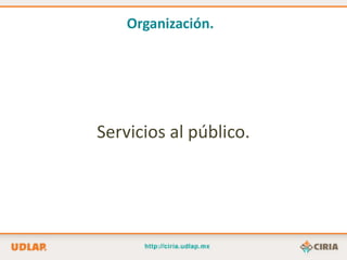 Organización.




Servicios al público.
 