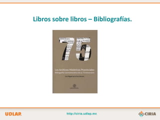 Libros sobre libros – Bibliografías.
 