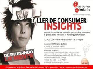 © Consumer Insights – Desnudando la mente del consumidor / www.consumer-insights.com.pe
 