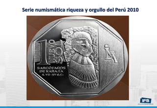 Serie numismática riqueza y orgullo del Perú 2010
 