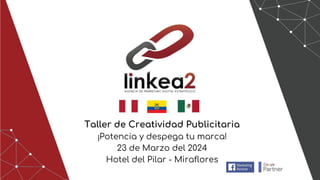 Taller de Creatividad Publicitaria
¡Potencia y despega tu marca!
23 de Marzo del 2024
Hotel del Pilar - Miraflores
 