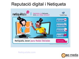 Reputació digital i Netiqueta




   Netiquetate.com
 