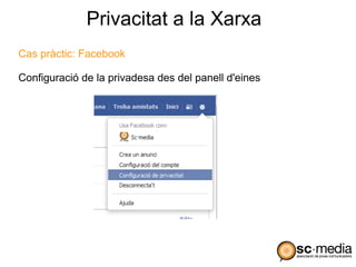 Privacitat a la Xarxa
Cas pràctic: Facebook

Configuració de la privadesa des del panell d'eines
 