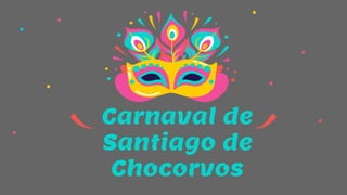 Carnaval de
Santiago de
Chocorvos
 