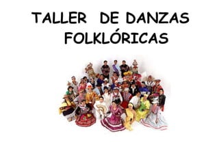 TALLER  DE DANZAS   FOLKLÓRICAS 