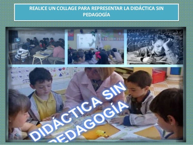 Resultado de imagen para imagen de didactica sin pedagogia