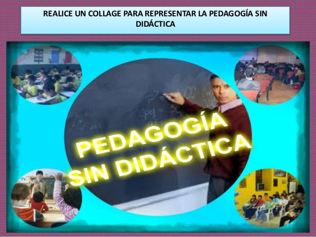 Resultado de imagen para IMAGEN DE PEDAGOGIA SIN DIDACTICA