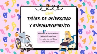 TALLER DE DIVERSIDAD
Y ENRIQUECIMIENTO
Ballesteros de la Rosa, Patricia
Belmonte Ortega, Paula
Ferrández Moreno, Naiara
Ferri Pérez, Aitana


 