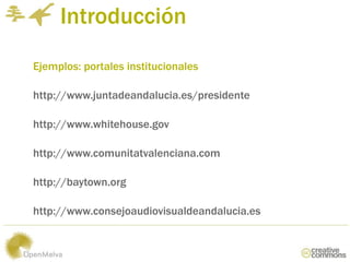 Introducción
Ejemplos: portales institucionales

http://www.juntadeandalucia.es/presidente

http://www.whitehouse.gov

htt...