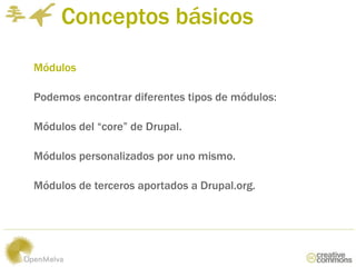 Conceptos básicos
Módulos

Podemos encontrar diferentes tipos de módulos:

Módulos del “core” de Drupal.

Módulos personal...