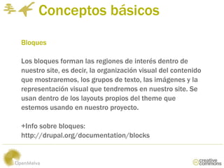 Conceptos básicos
Bloques

Los bloques forman las regiones de interés dentro de
nuestro site, es decir, la organización vi...