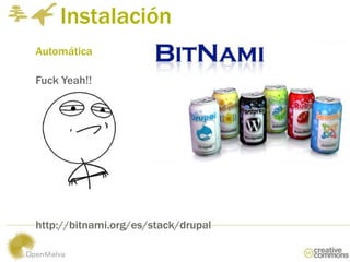 Instalación
Automática

Fuck Yeah!!




http://bitnami.org/es/stack/drupal
 