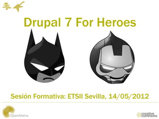 Drupal 7 For Heroes




Sesión Formativa: ETSII Sevilla, 14/05/2012
 
