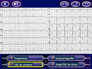 Troponinas	
  
TAC	
  de	
  cerebro	
  
Coronariogra^a	
  
AngioTAC	
  de	
  tórax	
  
 