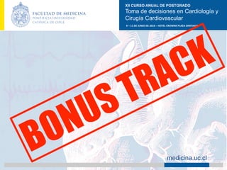 XII CURSO ANUAL DE POSTGRADO
Toma de decisiones en Cardiología y
Cirugía Cardiovascular
9	–	11	DE	JUNIO	DE	2016	–	HOTEL	CROWNE	PLAZA	SANTIAGO	
		 medicina.uc.cl
 