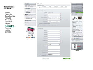 Secciones de  la tienda  Portada Categoría Subcategorías Producto Búsqueda Carro de la compra Registro Compras Noticias Contacto 