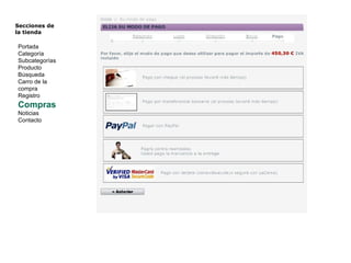 Secciones de  la tienda  Portada Categoría Subcategorías Producto Búsqueda Carro de la compra Registro Compras Noticias Contacto 