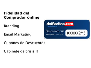 Fidelidad del Comprador online Branding Email Marketing Cupones de Descuentos Gabinete de crisis!!! 