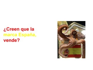 ¿Creen que la  marca España,  vende? 
