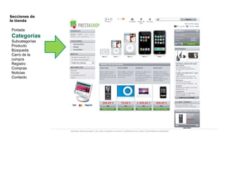 Secciones de  la tienda  Portada Categorías Subcategorías Producto Búsqueda Carro de la compra Registro Compras Noticias Contacto 