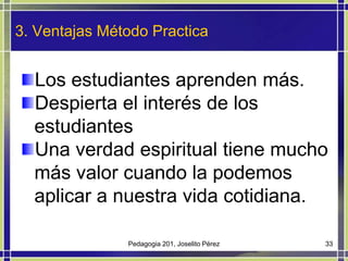 Pedagogia 201, Joselito Pérez<br />33<br />Los estudiantes aprenden más.<br />Despierta el interés de los estudiantes<br /...