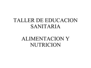 TALLER DE EDUCACION SANITARIA ALIMENTACION Y NUTRICION 