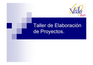 Taller de Elaboración
de Proyectos.
 
