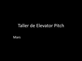Taller de Elevator Pitch
Mars

 