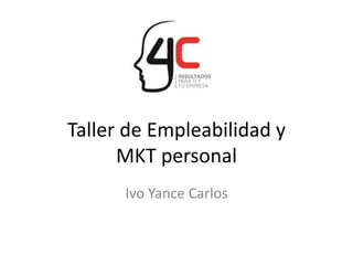 Taller de Empleabilidad y
MKT personal
Ivo Yance Carlos
 