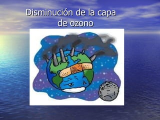 Disminución de la capa  de ozono 