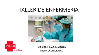 TALLER DE ENFERMERIA
DR. VICENTE ZAPATA REYES
SALUD OCUPACIONAL.
 