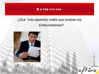 Entrevistas ¿Qué  más aspectos creéis que evalúan los Entrevistadores? 