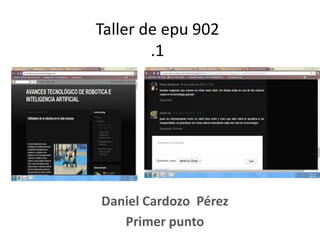 Taller de epu 902
.1
Daniel Cardozo Pérez
Primer punto
 