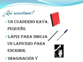 ¿Qué necesitamos?Un cuaderno rayado pequeño.