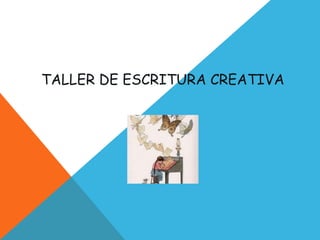 TALLER DE ESCRITURA CREATIVA
 