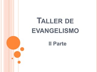 Taller de evangelismo II Parte  