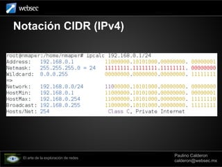 Notación CIDR (IPv4)
El arte de la exploración de redes
Paulino Calderon
calderon@websec.mx
 