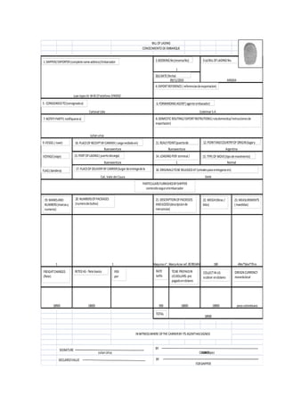BILLOFLADING
CONOCIMIENTO DEEMBARQUE
Juan lopezKr344557telefono 3745932
1
09/11/2010 ARG654
Cartonal Ltda CodelmarS.A.
Julian uriza
Buenaventura
1
Argentina
Normal
DIAN
180 49m*56m*79m1 Maquinan°, MarcaAcne ref. 857853458
Buenaventura
1
Buenaventura
Cali,Valle del Cauca
18900 peso colombiano
18900
900
Julian Uriza Juan Lopez
1800018900 18000
1.SHIPPER/EXPORTER(completenameaddress)Embarcador 3.BOOKINGNo(reservaNo)
3(b)DATE(fecha)
4.EXPORTREFERENCE( referenciasdeexportacion)
3(a)BILLOF LADINGNo.
5. CONSIGNEEDTO(consignadoa) 6.FORWARDINGAGENT(agenteembacador)
7.NOTIFYPARTY( notifiquesea) 8.DOMESTIC ROUTING/EXPORTINSTRUTIONS(rutadomestica/instruccionesde
exportacion)
9.VESSEL( nave)
VOYAGE(viaje)
FLAG(bandera)
10. PLACEOF RECEIPTBYCARRIER( cargarecibidaen)
13. PORTOFLADING( puertodecarga)
17. PLACEOF DELIVERYBY CARRIER(lurgardeentregadela
11. REALYPOINT(puertode
14. LOADINGPIER terminal/
12.POINTANDCOUNTRYOF ORIGIN(lugary
15. TYPEOF MOVE(tipo demovimiento)
18. ORIGINALSTOBERELEASEDAT(orinalesparaentregarseen)
PARTICULARSFURNISHEDBYSHIPPER
contenidosegunelembarcador
19. MARKSAND
NUMBERS(marcasy
numeros)
20. NUMBERSOFPACKAGES
(numerodebultos)
21. DESCRIPTIONOFPACKEGES
ANDGOOD(descripcionde
mercancias)
22. WEIGH(libras /
kilos)
23. MEASUREMENTS
(maedidas)
FREIGHTCHARGES
(flete)
RETEDAS- fletebasico PER
por
RATE
tarifa
TOBE PREPAIDIN
USDOLLARS-pre
pagadoendolares
COLLECTIN US
acobrar endolares
OREIGNCURRENCY
monedalocal
TOTAL
INWITNESSWHERE OFTHE CARRIERBY ITS AGENTHASSIGNED
SIGNATURE BY
CARRIER
DECLAREDVALUE BY
FORSHIPPER
 