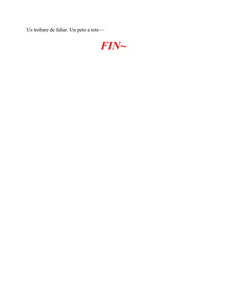 Us trobare de faltar. Un peto a tots~~
FIN~
 