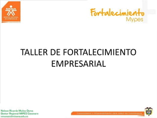 TALLER DE FORTALECIMIENTO
EMPRESARIAL

 