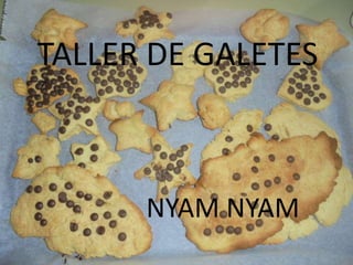 TALLER DE GALETES
NYAM NYAM
 