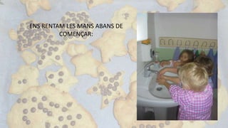 ENS RENTAM LES MANS ABANS DE
COMENÇAR:
 