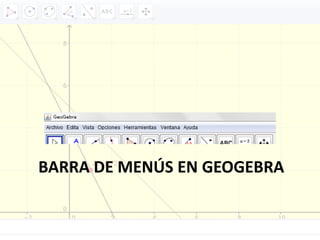 BARRA DE MENÚS EN GEOGEBRA
 