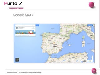 Jornada Turismo 2.0: Crece con tu empresa en internet
GOOGLE MAPS
16
 