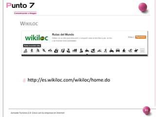 Jornada Turismo 2.0: Crece con tu empresa en internet
WIKILOC
81
 http://es.wikiloc.com/wikiloc/home.do
 