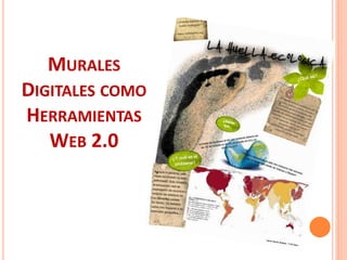 MURALES
DIGITALES COMO
HERRAMIENTAS
   WEB 2.0
 