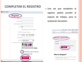 COMPLETAR EL REGISTRO      Una vez que completes el
                            registro, podrás acceder al
                            espacio de trabajo, para la
                            realización del póster.
 