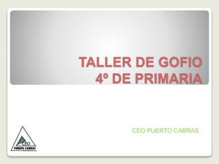 TALLER DE GOFIO
4º DE PRIMARIA
CEO PUERTO CABRAS
 